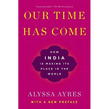 Our Time Has Come: How India Is Making Its Place in the World
