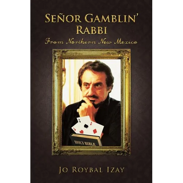 Senor Gamblin' Rabbi: From Northern New Mexico