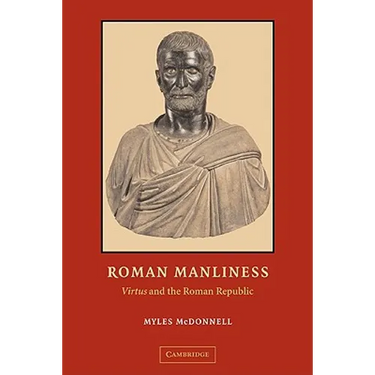 Roman Manliness: Virtus and the Roman Republic