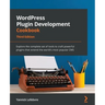 WordPress Plugin Development Cookbook - Third Edition: Explore the complete set of tools to craft powerful plugins that extend the world's most popula