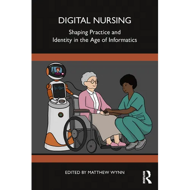 Digital Nursing: Shaping Practice and Identity in the Age of Informatics
