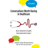 Conversations Worth Having in Healthcare: Boost Satisfaction & Quality Using Appreciative Inquiry