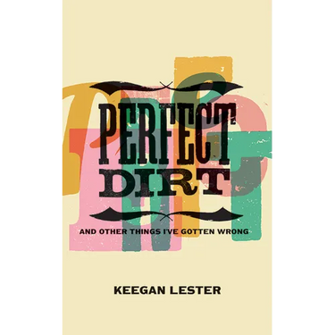 Perfect Dirt: And Other Things I've Gotten Wrong