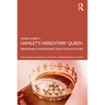 Hamlet's Hereditary Queen: Performing Shakespeare's Silent Female Power