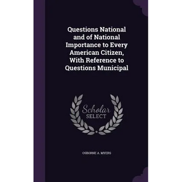 Questions National and of National Importance to Every American Citizen, With Reference to Questions Municipal