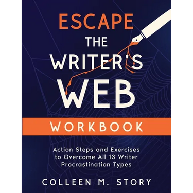 Escape the Writer's Web Workbook: Action Steps and Exercises to Overcome All 13 Writer Procrastination Types