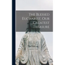 The Blessed Eucharist, our Greatest Treasure