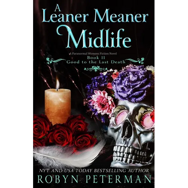 A Leaner Meaner Midlife: A Paranormal Women's Fiction Novel: Good To The Last Death Book Eleven