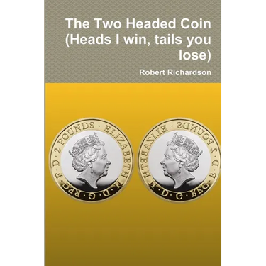 The Two Headed Coin (Heads I win, tails you lose)
