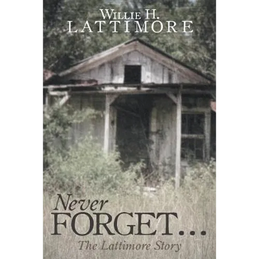 Never Forget ...: The Lattimore Story