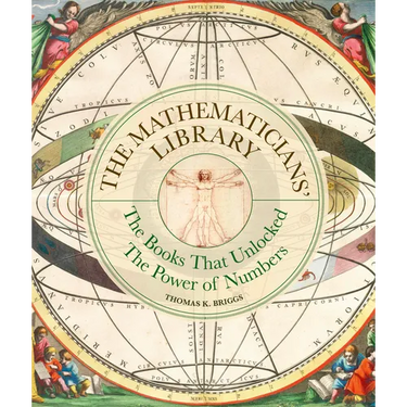The Mathematicians' Library: The Books That Unlocked the Power of Numbers