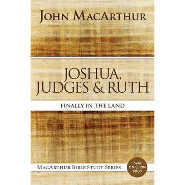 Joshua, Judges, and Ruth: Finally in the Land