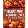 Thanksgiving Coloring Book for Little Artists: Nurturing Creativity and Gratitude, One Page at a Time!