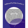 Addicted to Filet Crochet 2: Includes Holidays