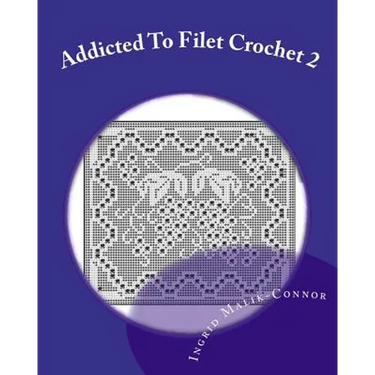 Addicted to Filet Crochet 2: Includes Holidays