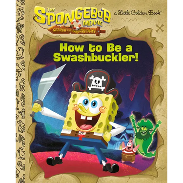 The Spongebob Movie: Search for Squarepants: How to Be a Swashbuckler!