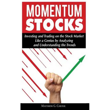 Momentum Stocks: Investing and Trading on the Stock Market Like a Genius by Analyzing and Understanding the Trends