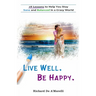 Live Well. Be Happy.: 28 Lessons to Help You Stay Sane and Balanced in a Crazy World