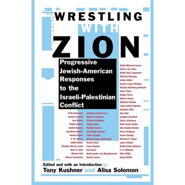 Wrestling with Zion: Progressive Jewish-American Responses to the Israeli-Palestinian Conflict