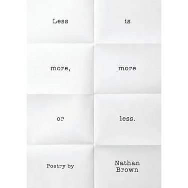 Less Is More, More or Less.