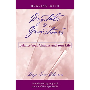 Healing with Crystals and Gemstones: Balance Your Chakras and Your Life