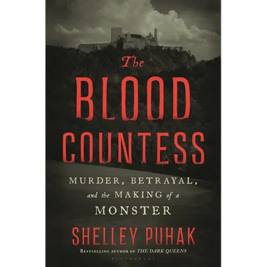 The Blood Countess: Murder, Betrayal, and the Making of a Monster