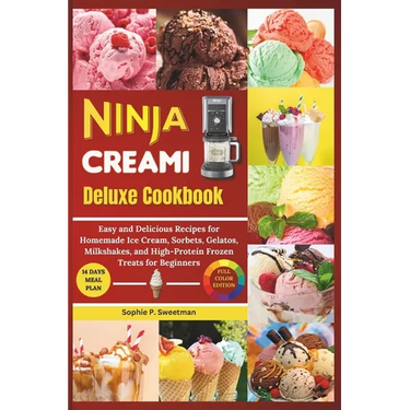 Ninja Creami Deluxe Cookbook: Easy and Delicious Recipes for Homemade Ice cream, Sorbet, Gelatos, Milkshakes, and High-Protein Frozen Treats for Beg