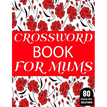 Crossword Book For Mums: Amazing Large Print Mum's 2021 Challenging Crossword Brain Game Book For Puzzle Lovers Senior Women With Supply Of 80