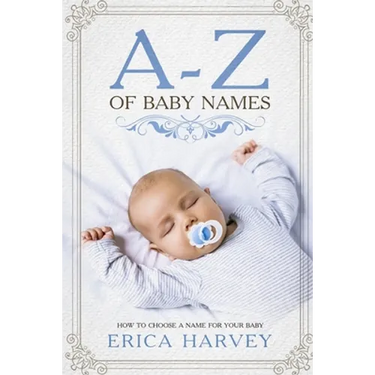 A-Z of Baby Names: How to Choose a Name For Your Baby