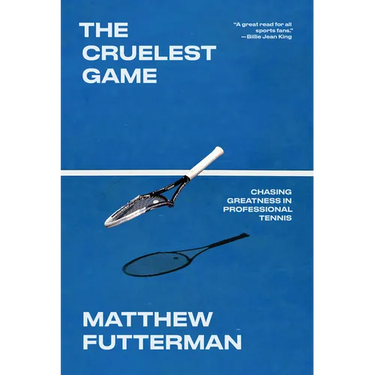The Cruelest Game: Chasing Greatness in Professional Tennis