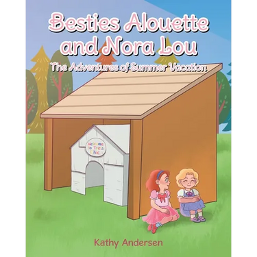 Besties Alouette and Nora Lou: The Adventures of Summer Vacation
