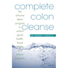 Complete Colon Cleanse: The At-Home Detox Program to Restore Good Health, Boost Vitality, and Ensure Longevity