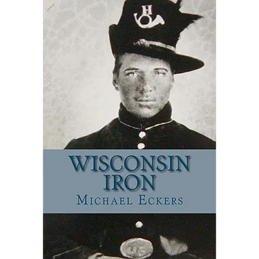 Wisconsin Iron: A Novel of the Civil War