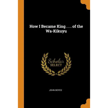 How I Became King . . . of the Wa-Kikuyu