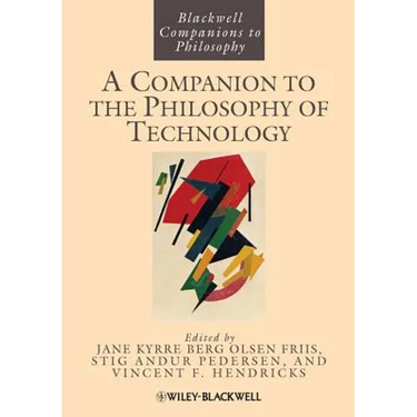 A Companion to the Philosophy of Technology