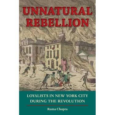 Unnatural Rebellion: Loyalists in New York City During the Revolution