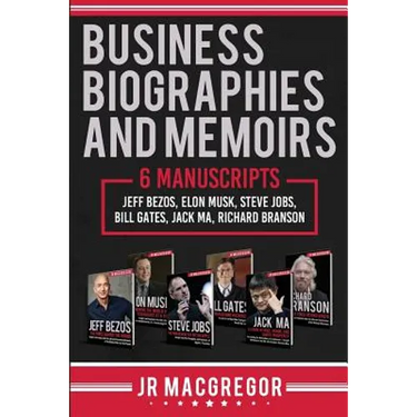 Business Biographies and Memoirs: 6 Manuscripts: Jeff Bezos, Elon Musk, Steve Jobs, Bill Gates, Jack Ma, Richard Branson