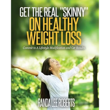 Get the Real Skinny on Healthy Weight Loss: Commit to a Lifestyle Modification and Get Results