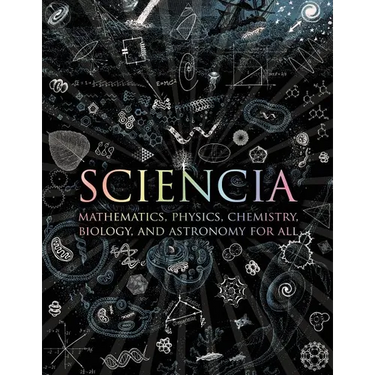 Sciencia: Mathematics, Physics, Chemistry, Biology, and Astronomy for All
