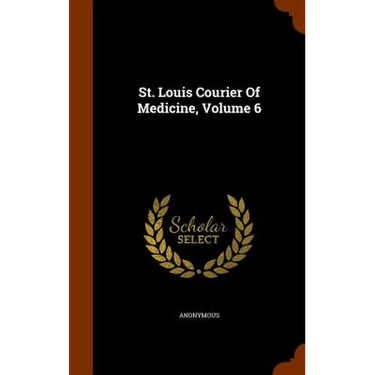 St. Louis Courier Of Medicine, Volume 6