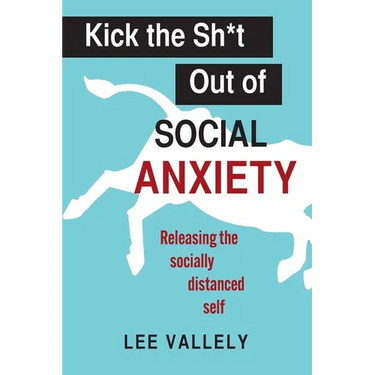 Kick the Sh*t Out of Social Anxiety: Releasing the Socially Distanced Self