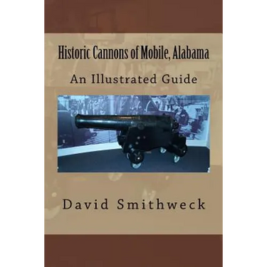 Historic Cannons of Mobile, Alabama: An Illustrated Guide