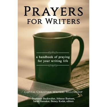 Prayers for Writers: A Handbook of Praying for Your Writing Life