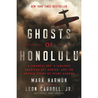 Ghosts of Honolulu: A Japanese Spy, a Japanese American Spy Hunter, and the Untold Story of Pearl Harbor