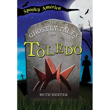The Ghostly Tales of Toledo