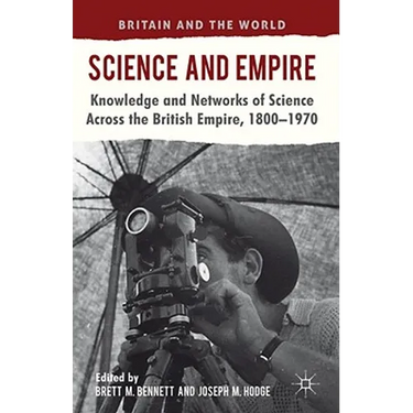 Science and Empire: Knowledge and Networks of Science Across the British Empire, 1800-1970