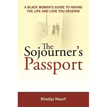 The Sojourner's Passport: A Black Woman's Guide to Having the Life and Love You Deserve