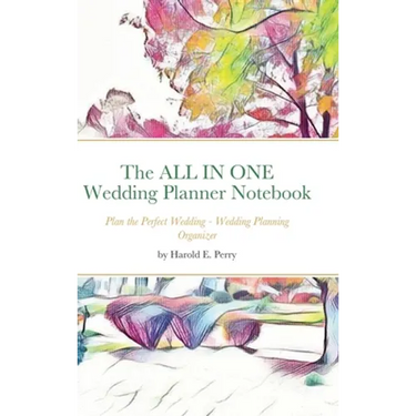The ALL IN ONE Wedding Planner Notebook: Plan the Perfect Wedding - Wedding Planning Organizer