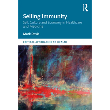 Selling Immunity Self, Culture and Economy in Healthcare and Medicine