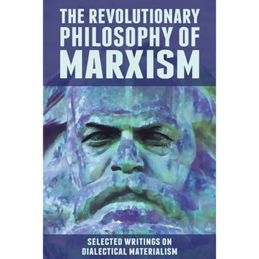 The Revolutionary Philosophy of Marxism: Selected Writings on Dialectical Materialism